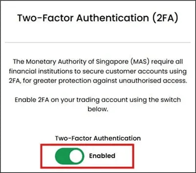 Two factor authentication enabled for greater protection against unauthorized access. Two factor authentication enabled on trading account for secure access.